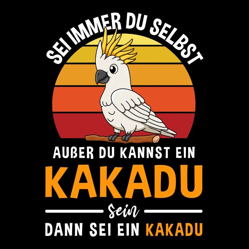 Sei Immer Du Selbst Außer Du Kannst Kakadu Sein