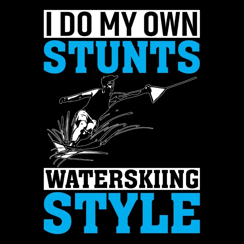 I Do My Own Stunts Waterskiing Style