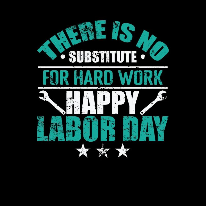 There is no Substitute for hard Work Labor Day