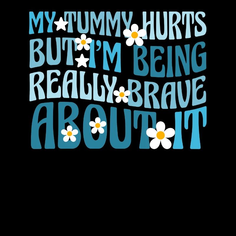 My Tummy Hurts But I'm Being Really