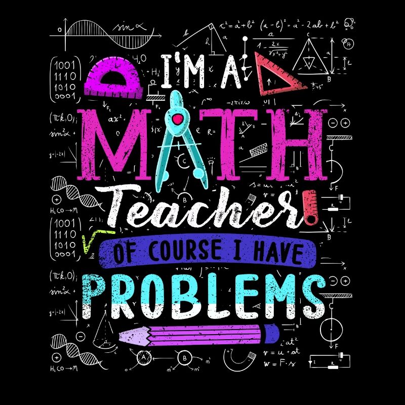 I'm A Math Teacher Of Course I Have