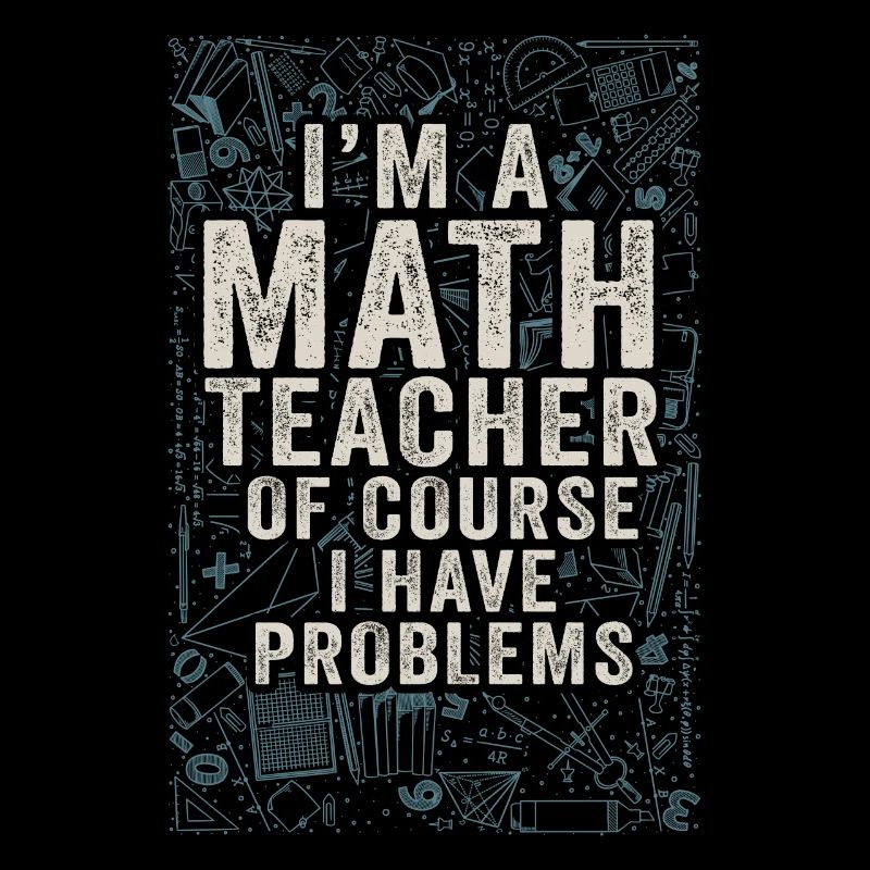 Je suis un professeur de mathématiques, bien sûr que j’ai