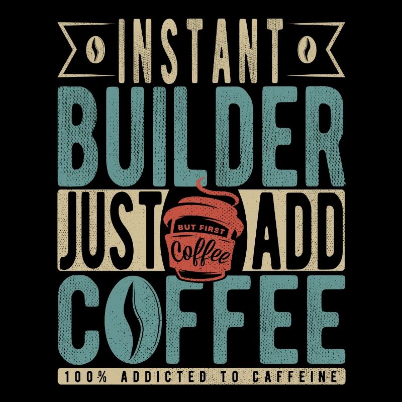 Instant Builder Just Add Coffee