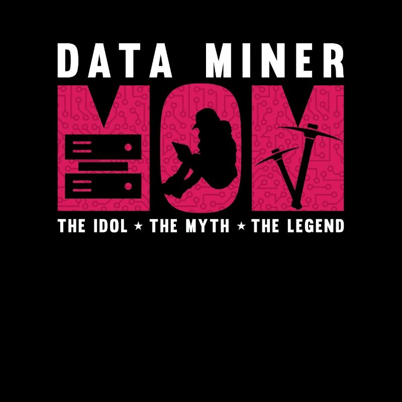 Data Miner Maman L’idole Le mythe Data Scientist