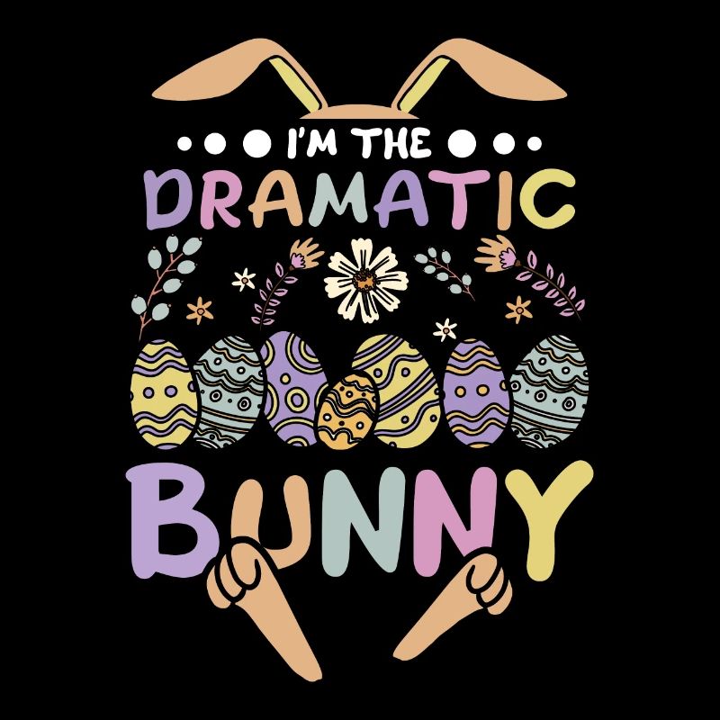 I'm The Dramatic Bunny Easter Day