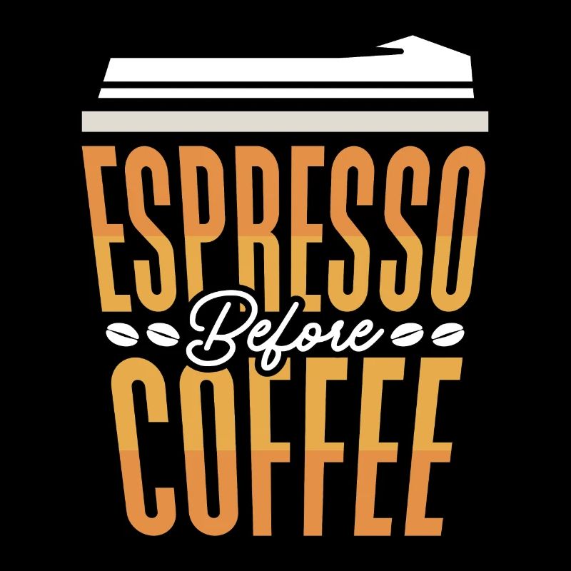 Espresso Before Coffee Barista Latte Coffee Lover