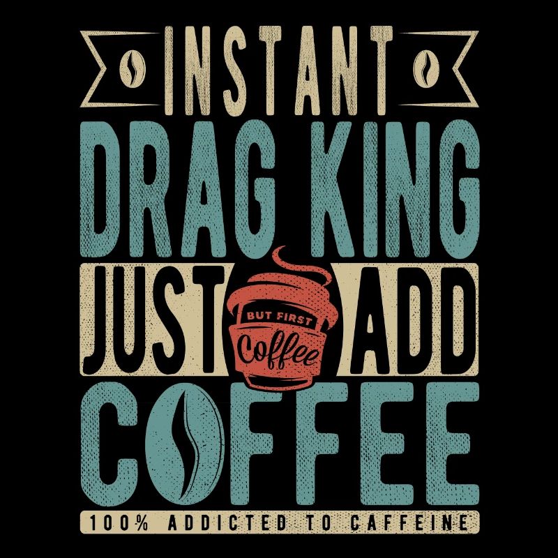 Instant Drag King Il suffit d’ajouter du café