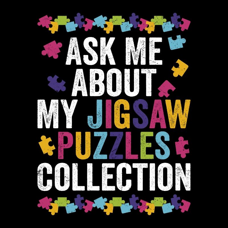 Ask Me About My Jigsaw Puzzles Collection Solving