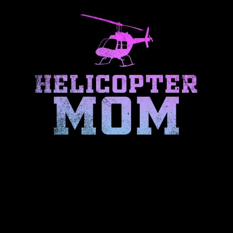 Helicopter Parents Funny Helicopter Mom