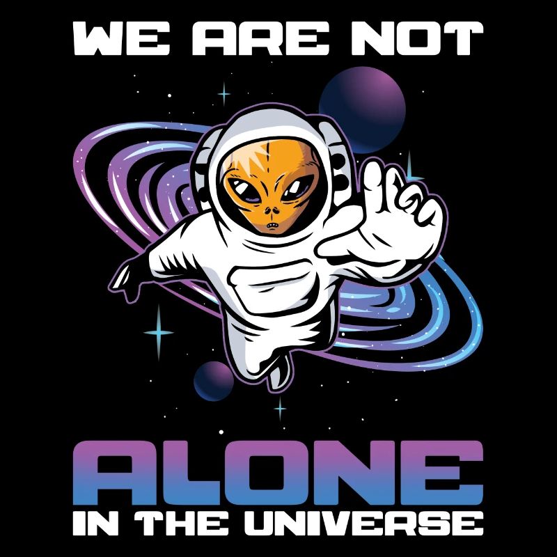 We Are Not Alone Astronaut Theorist Believer Alien