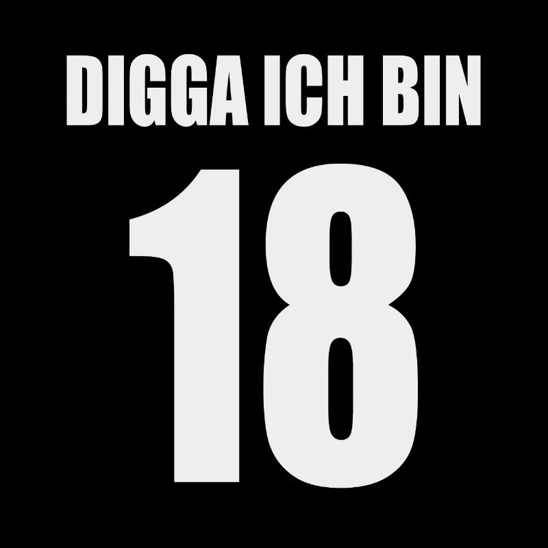 Digga ich bin 18