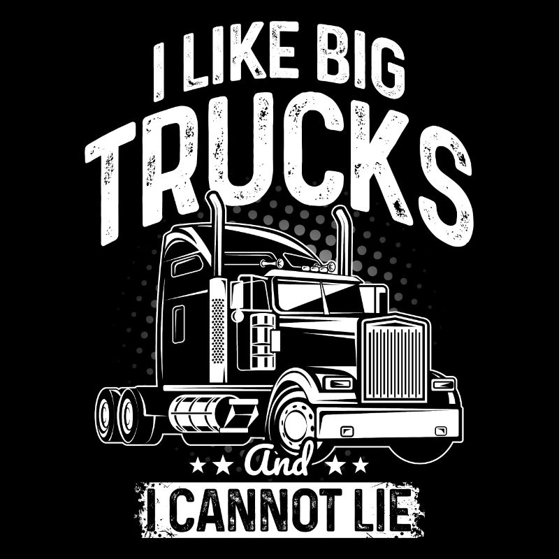 I Like Big Trucks And I Cannot Lie