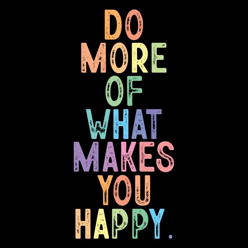 Faites plus de ce qui vous rend heureux