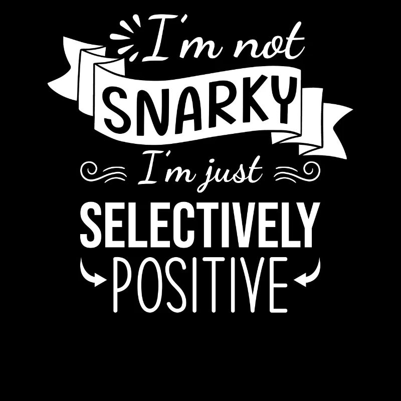 Pas sarcastique mais sélectivement positif