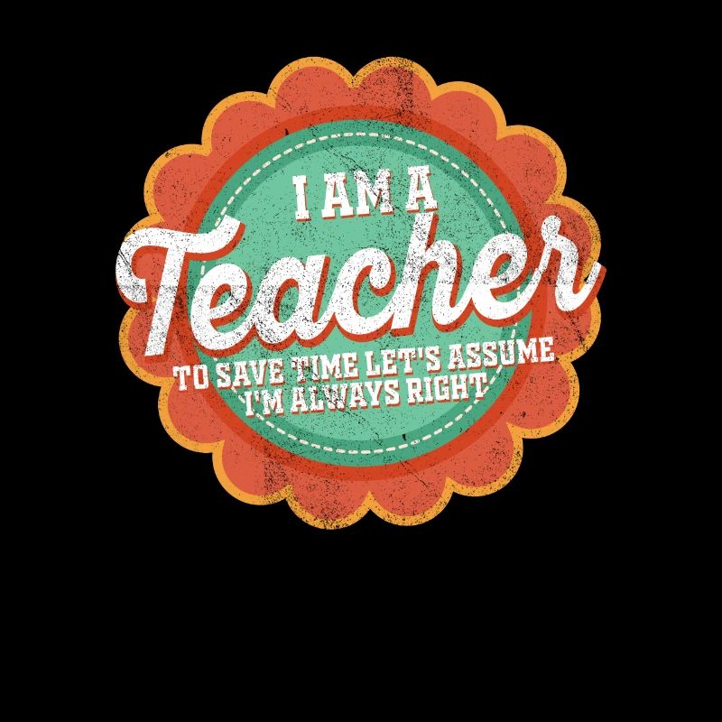 I Am A Teacher Always Right Statement