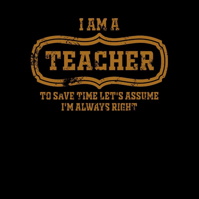 I Am A Teacher Always Right Statement
