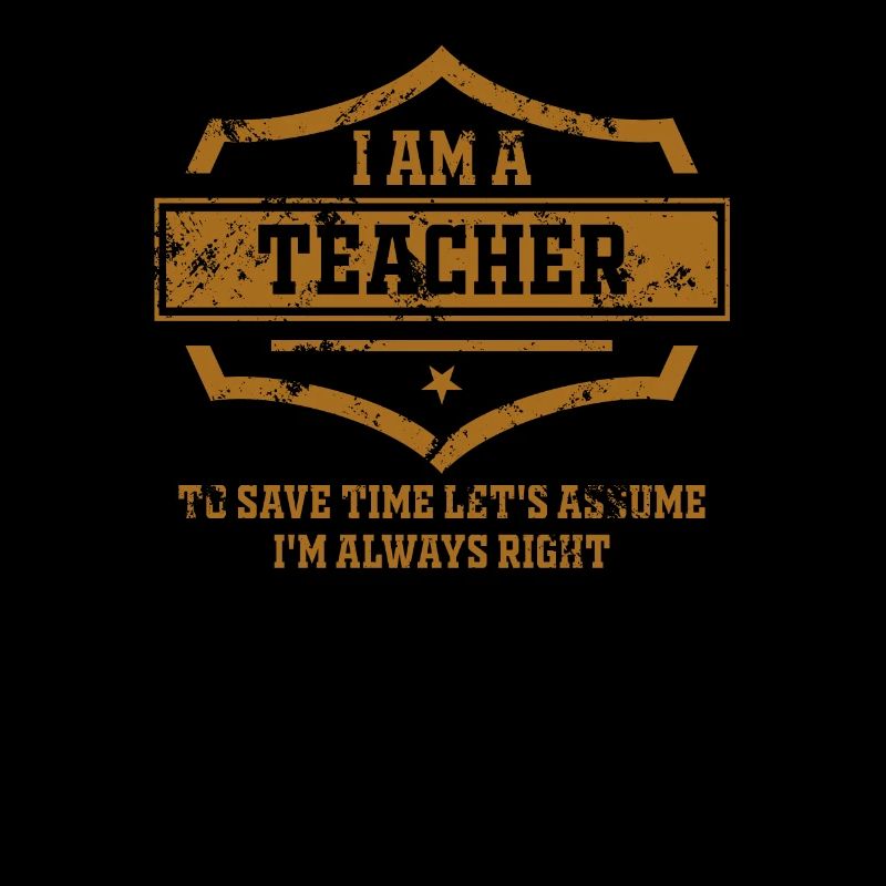 I Am A Teacher Always Right Statement