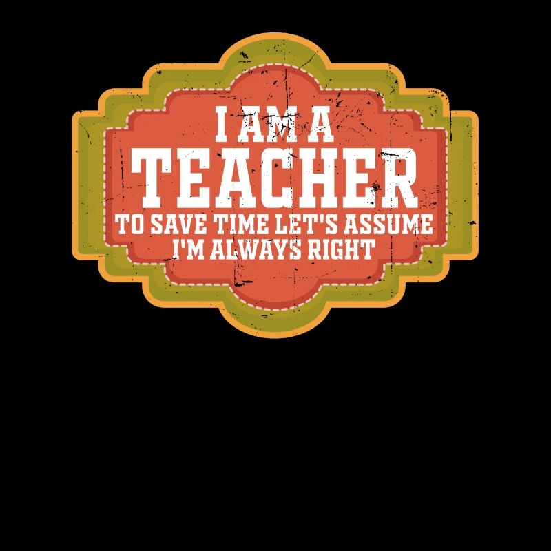 I Am A Teacher Always Right Statement