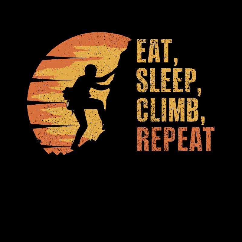 Eat sleep climb repeat Rock Climbing