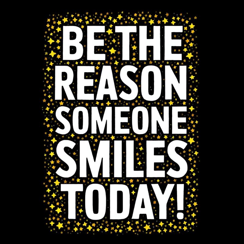 Be the reason for a smile today