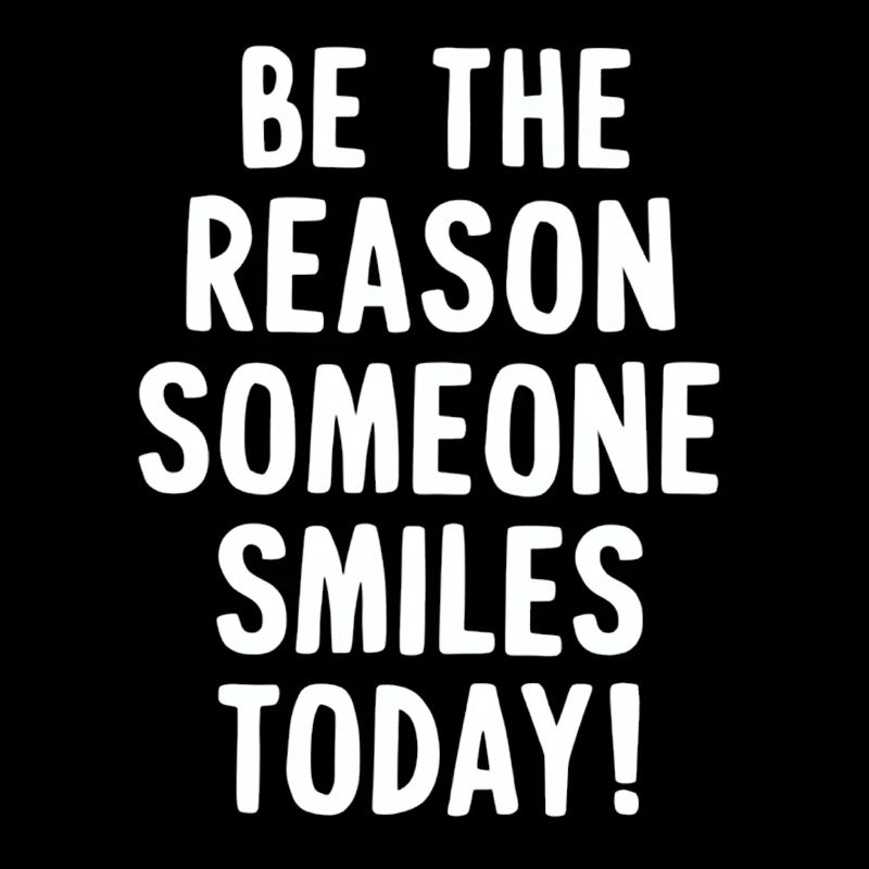 Be the reason for a smile today