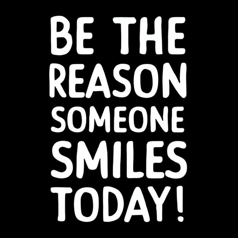 Be the reason for a smile today