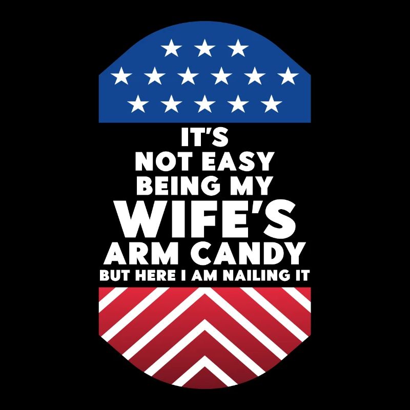 It's Not Easy Being My Wife's Arm Candy