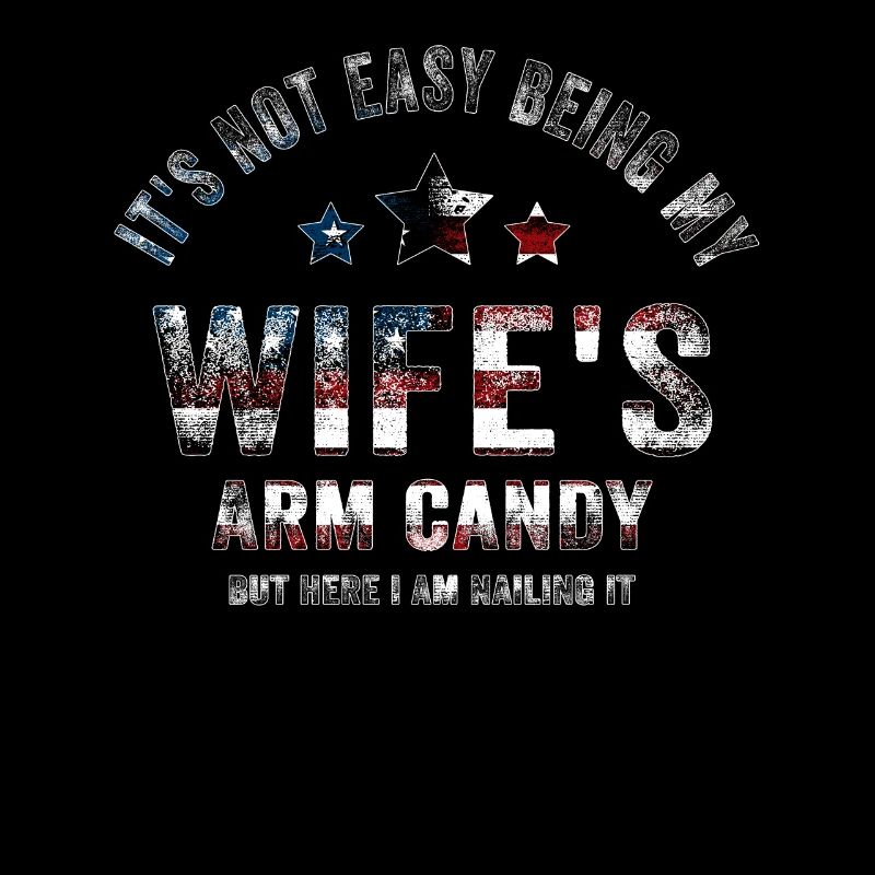It's Not Easy Being My Wife's Arm Candy