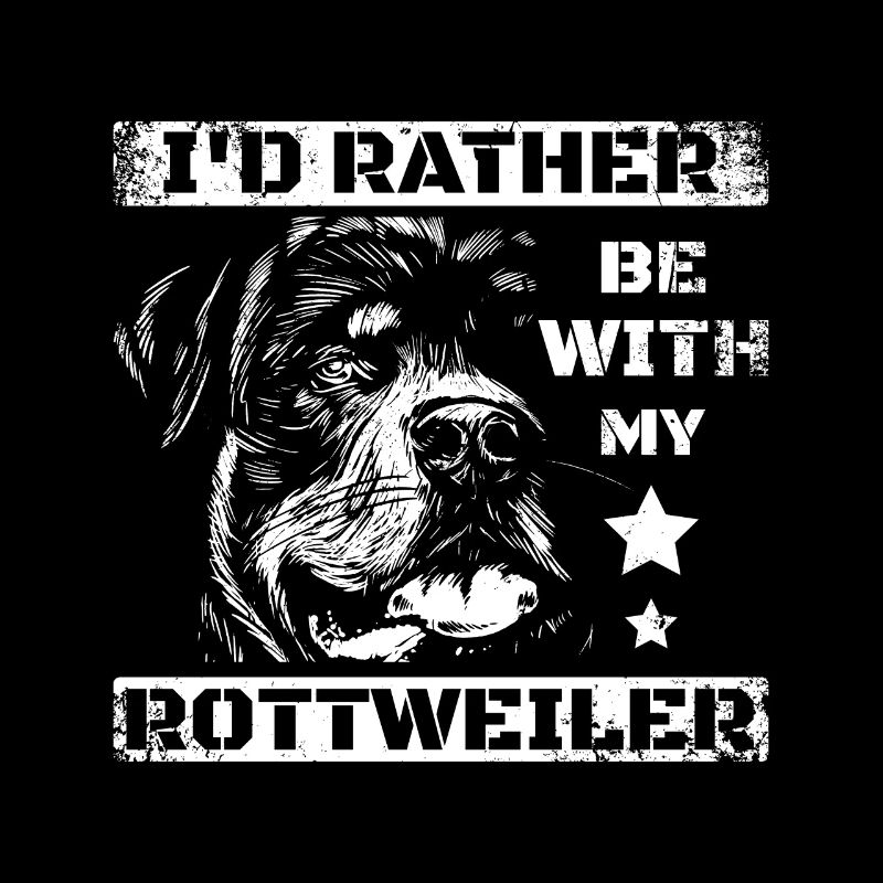 I'd rather be with my rottweiler