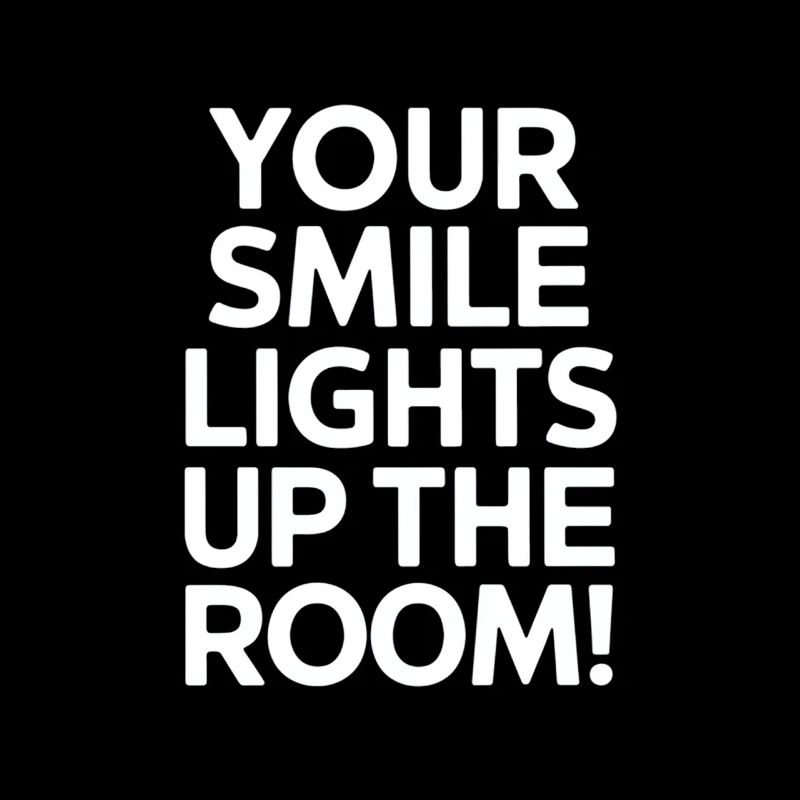 Your smile lights up the room