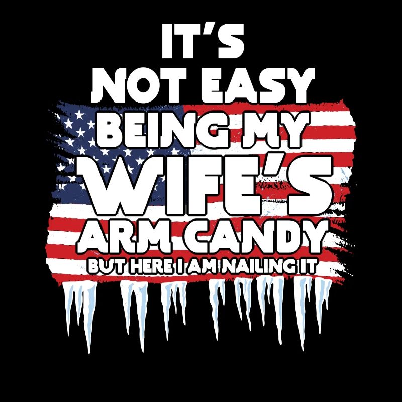 It's Not Easy Being My Wife's Arm Candy