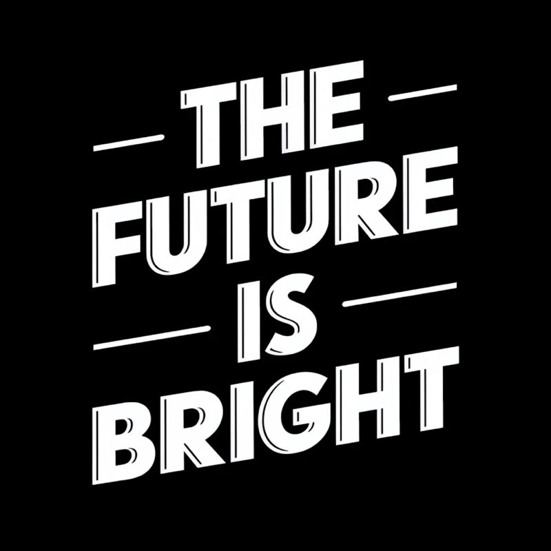 The future is bright Motivation