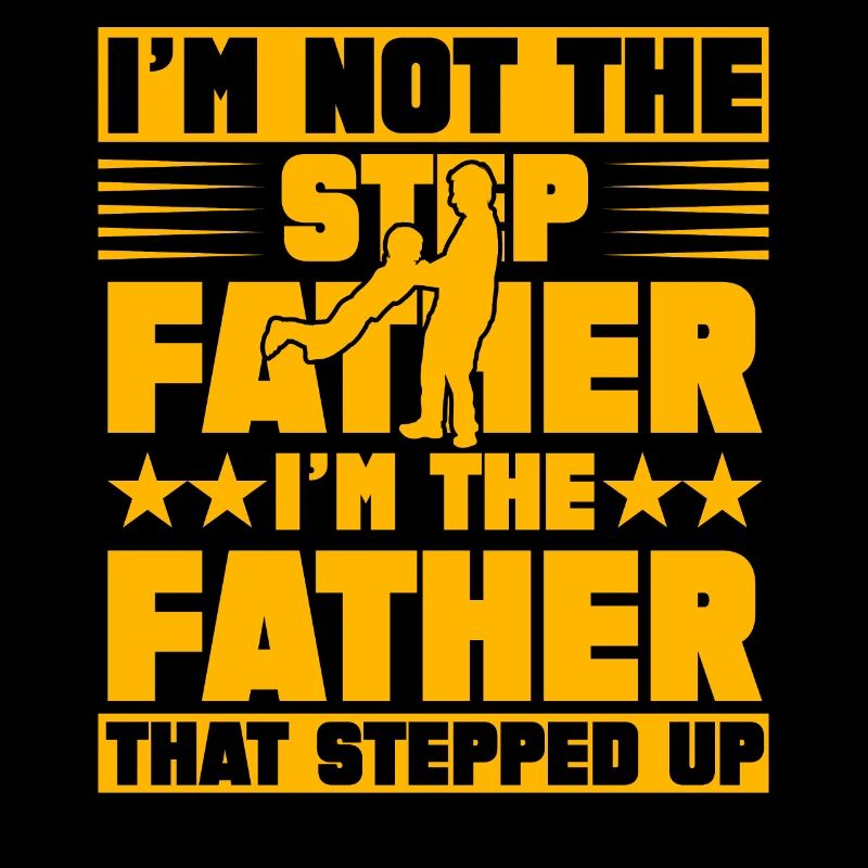 I'm not the step father I'm the father that step