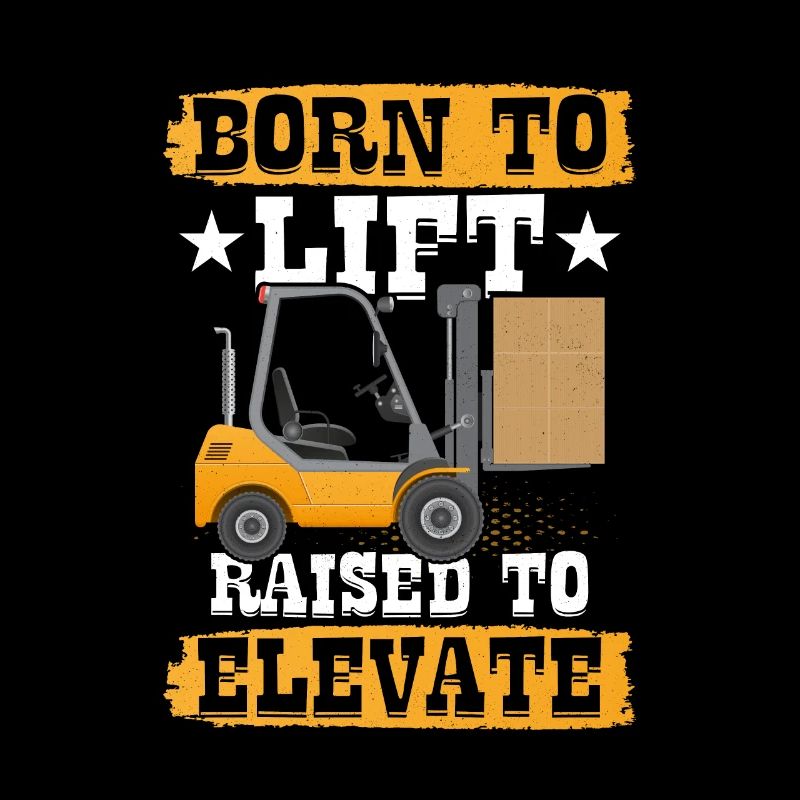 Born To Lift Raised To Elevate Forklift Operator J