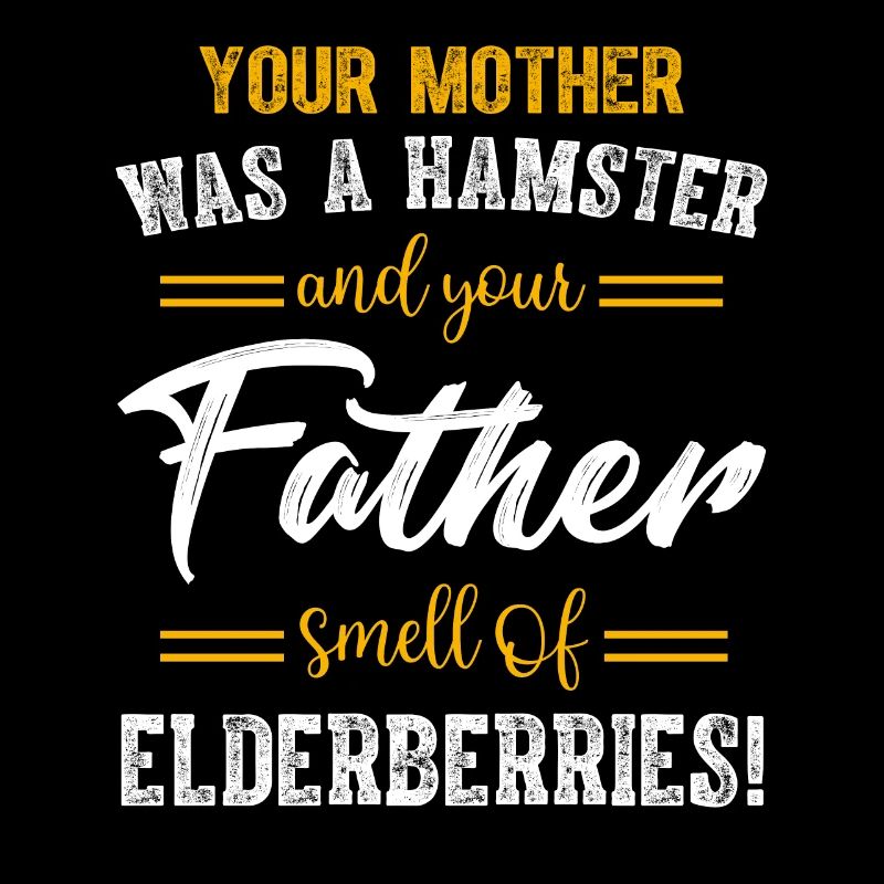 Deine Mutter war ein Hamster, nach dem dein Vater roch