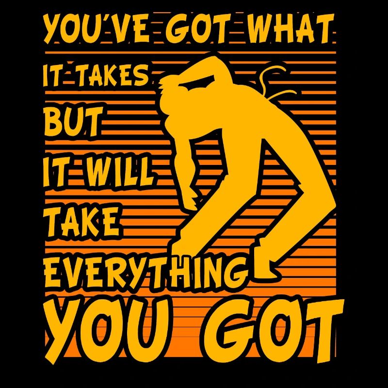 You've got what it takes but it takes everything