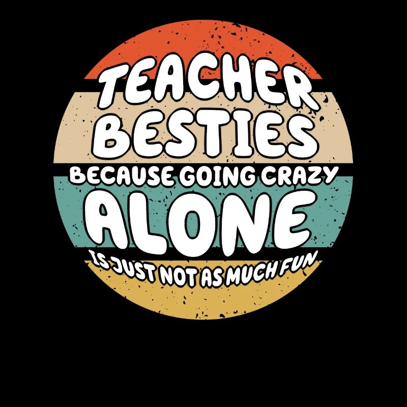 Teacher Besties Because Going Crazy