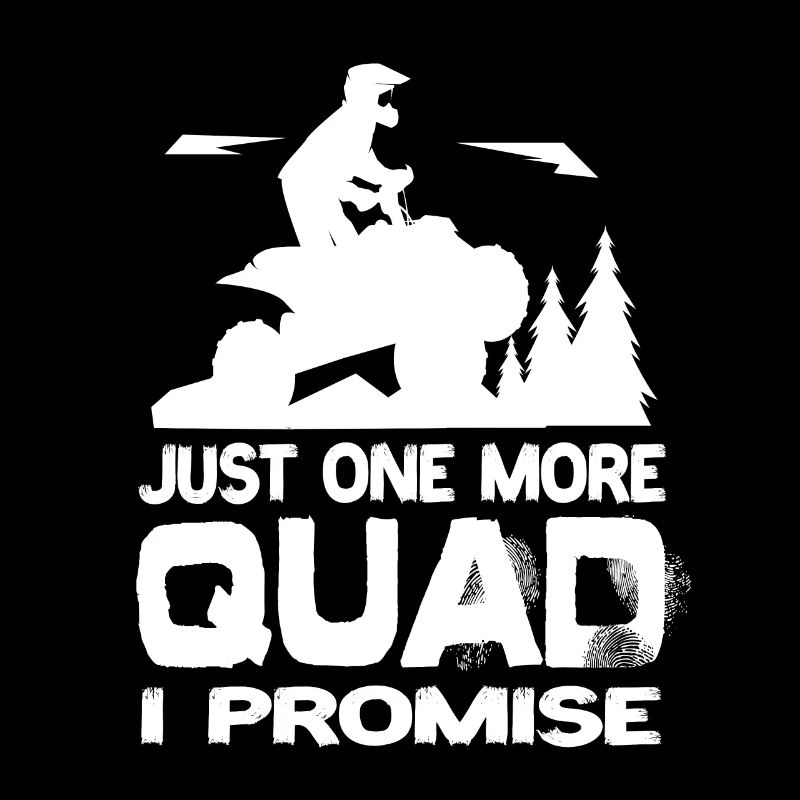 Just One More Quad I Promise Quad AtV Quads
