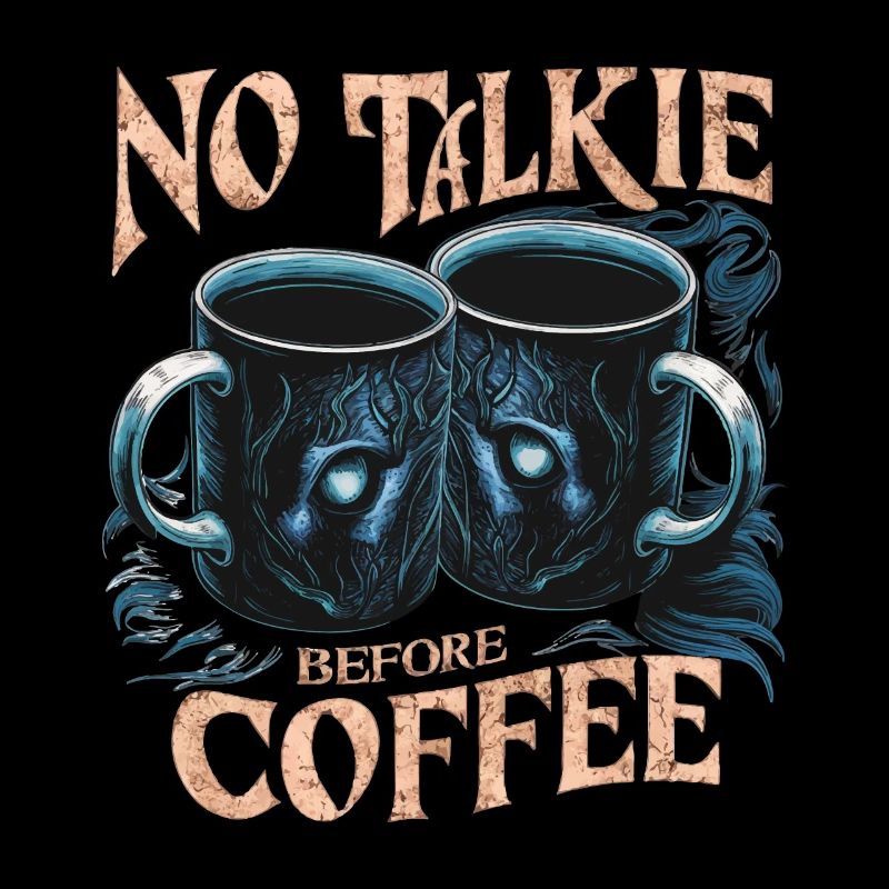 MUG COFFEE, NO TALKIE BEFORE COFFEE