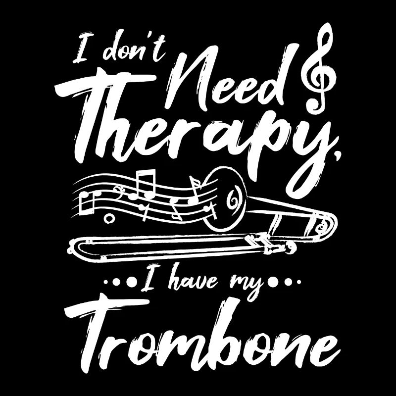 I don't need therapy I have my trombone