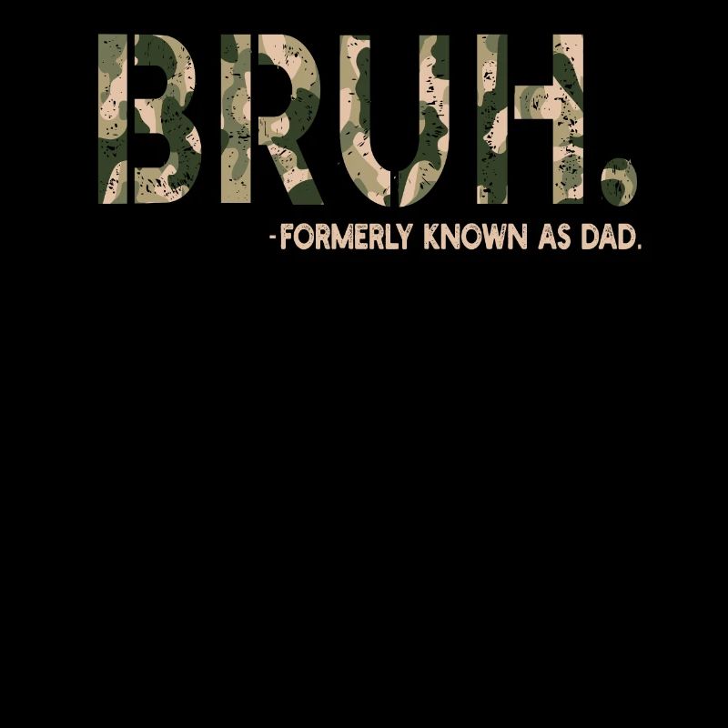 Bruh Formerly Known As Dad