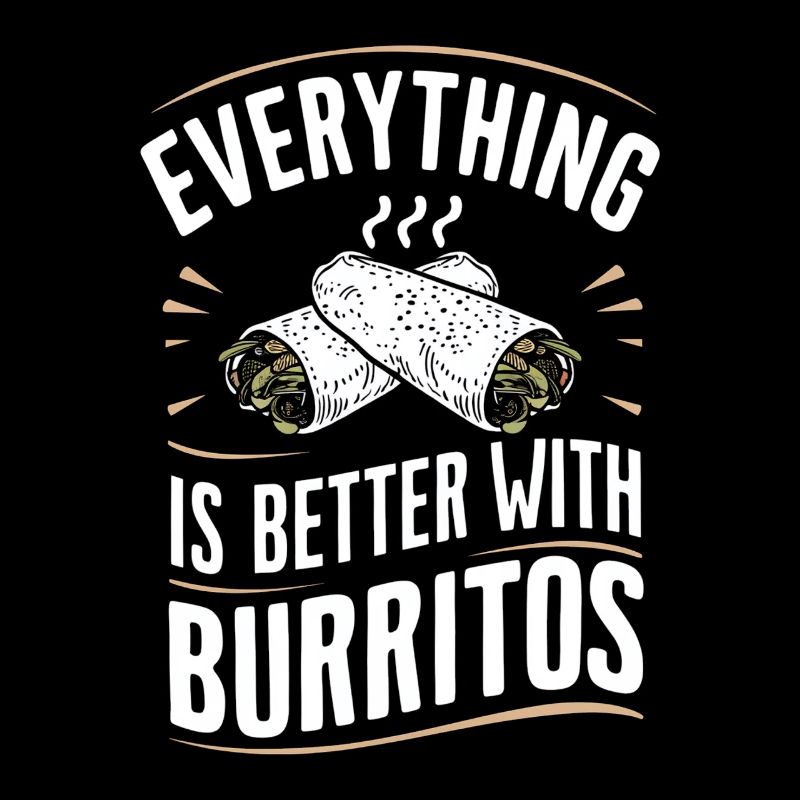 Everything is better with burritos