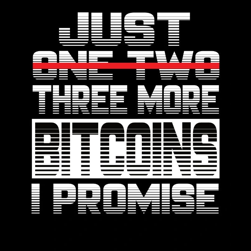 Just One More Bitcoin I Promise Bitcoin Btc Krypto