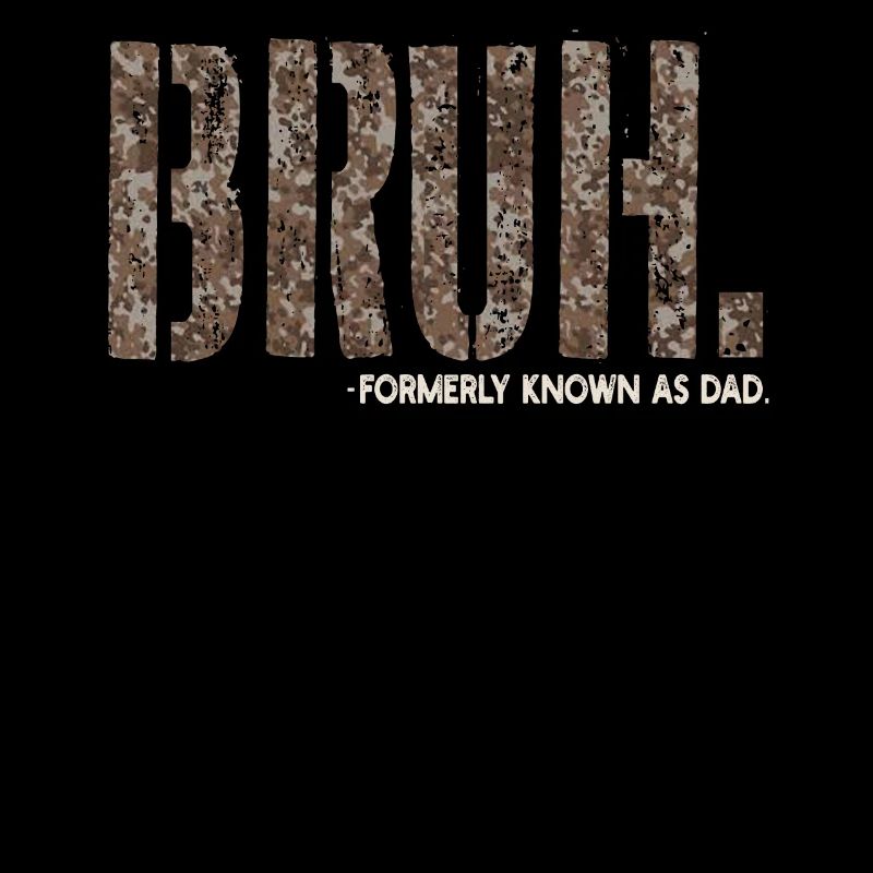 Bruh Formerly Known As Dad