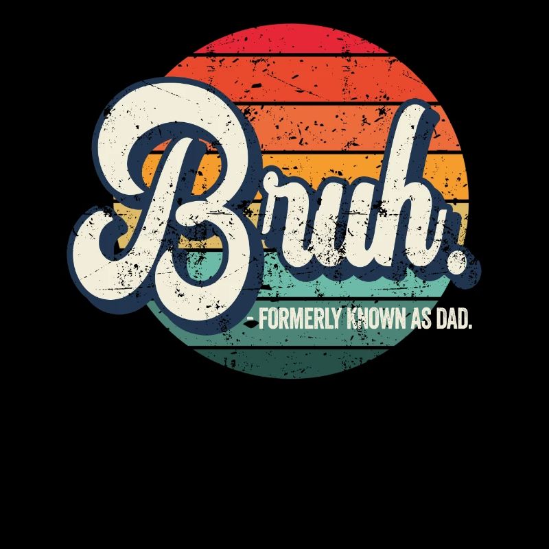 Bruh Formerly Known As Dad