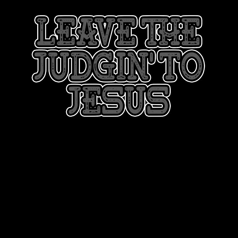 Leave The Judgin' To Jesus