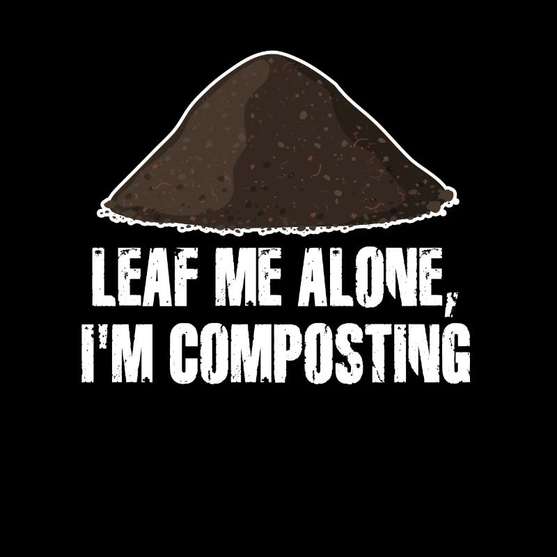 Leaf Me Alone I'm Composting