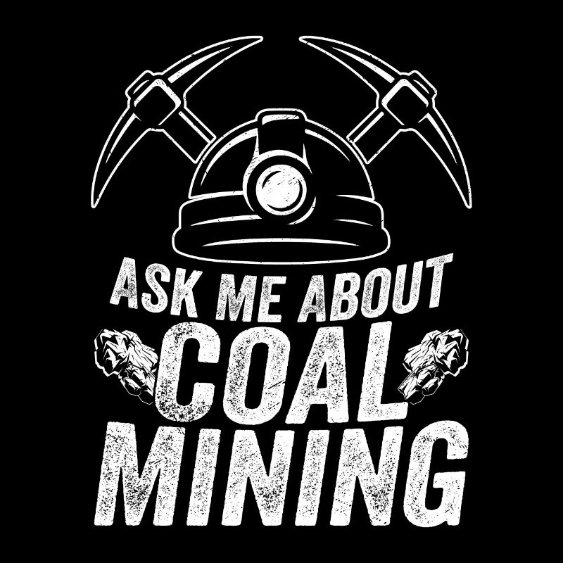 Ask Me About Coal Mining Pickaxe Miner