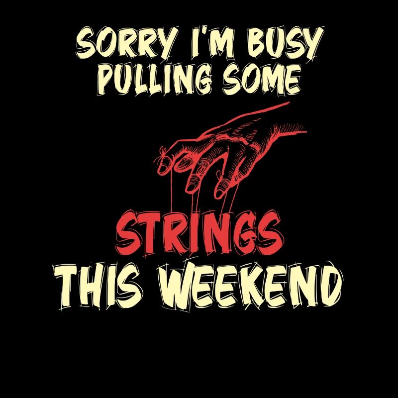Sorry I'm Busy Pulling Some Strings This Weekend