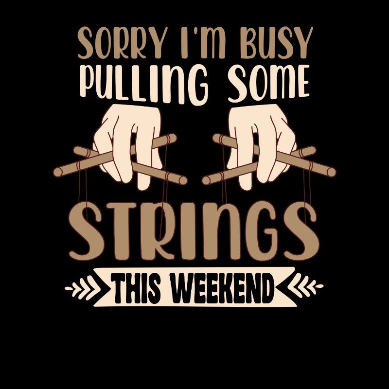 Sorry I'm Busy Pulling Some Strings This Weekend